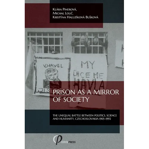 Prison as a Mirror of Society: The Unequal Battle between Politics, Science and Humanity, Czechoslovakia 1965-1992