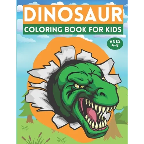 Dinosaur Coloring Book For Kids Ages 4-8: Coloring Book For Kids Age 3 4 5 6 7 8 Years Old Dinosaur Coloring Book For Kids Both Boy & Girl Great Gift - Paperback