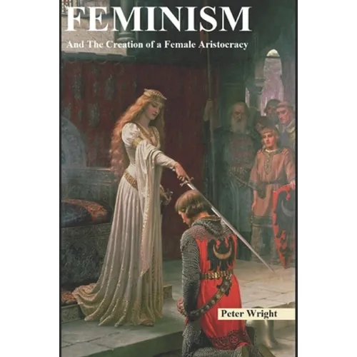 Feminism: And The Creation of a Female Aristocracy