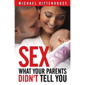 Sex: What Your Parents Didn't Tell You