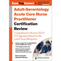 Adult-Gerontology Acute Care Nurse Practitioner Certification Review: Comprehensive Review, Plus 575 Questions Based on the Latest Exam Blueprint