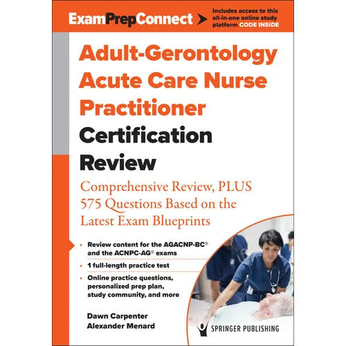 Adult-Gerontology Acute Care Nurse Practitioner Certification Review: Comprehensive Review, Plus 575 Questions Based on the Latest Exam Blueprint