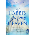 A Rabbi's Journey to Heaven: A Miraculous Story of One Man's Journey to Heaven and Your 30-Day Glory Transformation