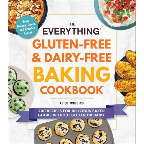 The Everything Gluten-Free & Dairy-Free Baking Cookbook: 200 Recipes for Delicious Baked Goods Without Gluten or Dairy