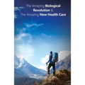 The Amazing Biological Revolution and The Amazing New Health Care