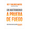 Un Matrimonio a Prueba de Fuego: Guía Para Una Relacion Resiliente