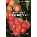 Discover a world of Tropical Fruit: A fully illustrated guide to over 100 nutritious, gluten free, exotic fruits