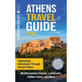 Athens Travel Guide: Captivating Adventures through Ancient Ruins, Mediterranean Cuisine, Landmarks, Hidden Gems, and More