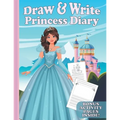 Draw & Write Princess Diary: Cute Writing And Drawing Story Paper For Girls - Primary Composition Journal for Kids - Handwriting Practice Book - Bo