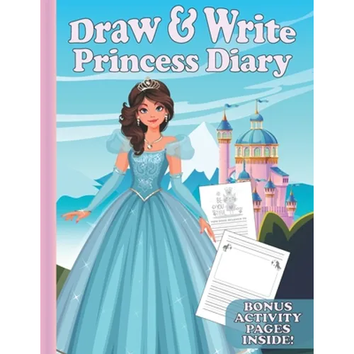 Draw & Write Princess Diary: Cute Writing And Drawing Story Paper For Girls - Primary Composition Journal for Kids - Handwriting Practice Book - Bo