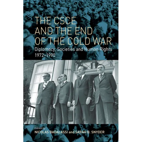 The CSCE and the End of the Cold War: Diplomacy, Societies and Human Rights, 1972-1990