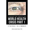 Through the Lens of the World Health Crisis Part 1: Ethical Dilemmas
