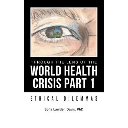 Through the Lens of the World Health Crisis Part 1: Ethical Dilemmas
