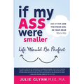 If My Ass Were Smaller Life Would be Perfect and Other Lies the Mean Girl in Your Head Tells You