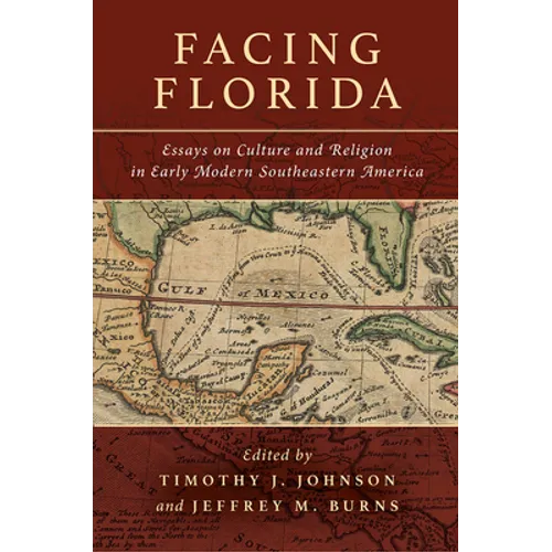 Facing Florida: Essays on Culture and Religion in Early Modern Southeastern America