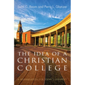 The Idea of a Christian College: A Reexamination for Today's University