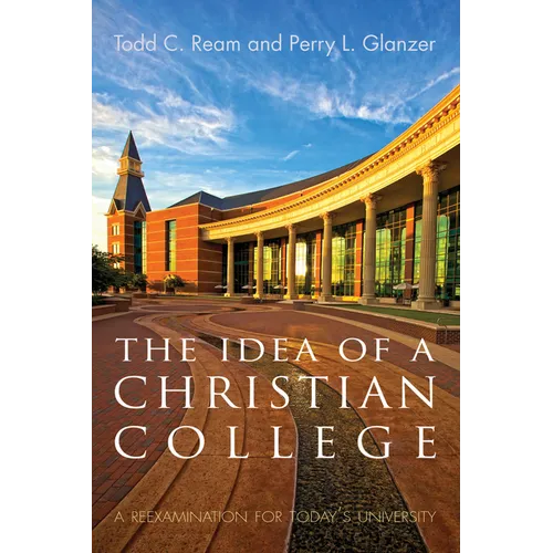 The Idea of a Christian College: A Reexamination for Today's University