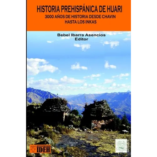 Historia Prehispánica de Huari: Desde Chavín hasta los Inkas 3000 años de Historia