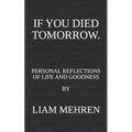 If You Died Tomorrow: Personal Reflections on Life and Goodness
