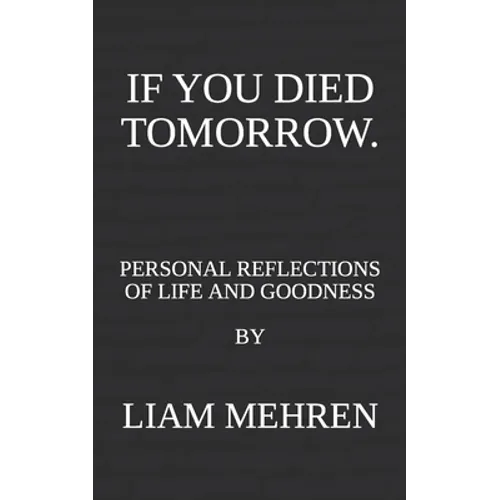 If You Died Tomorrow: Personal Reflections on Life and Goodness