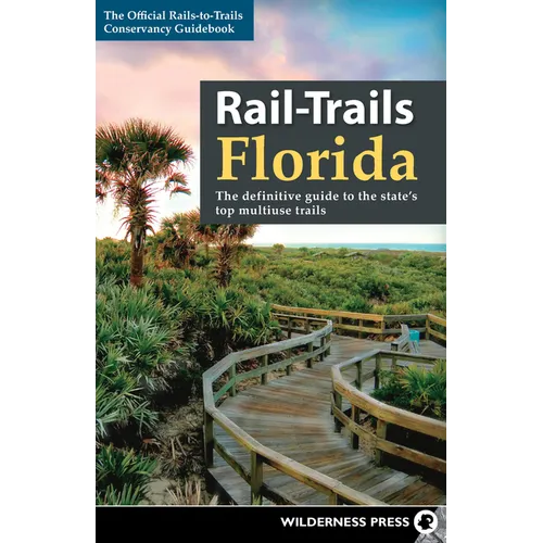Rail-Trails Florida: The Definitive Guide to the State's Top Multiuse Trails