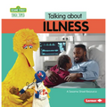 Talking about Illness: A Sesame Street (R) Resource