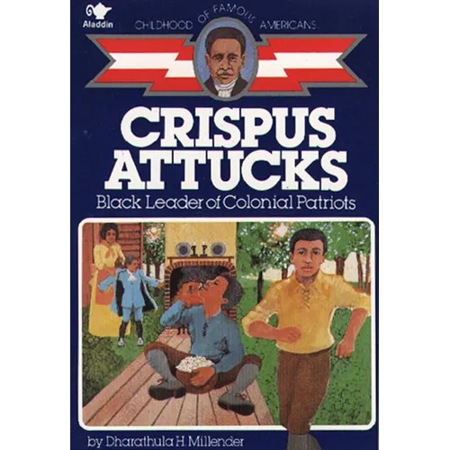 Crispus Attucks: Black Leader of Colonial Patriots