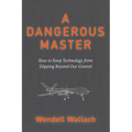 A Dangerous Master: How to Keep Technology from Slipping Beyond Our Control