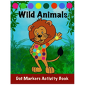 Dot Markers Activity Book: Wild Animals: : Easy Guided BIG DOTS Do a dot page a day Gift For Kids Ages 1-3, 2-4, 3-5, Toddler, Preschool, Kinderg