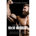 German Volume Training 10x10 Workout: Mastering the 10x10 Workout for Unprecedented Muscle Growth