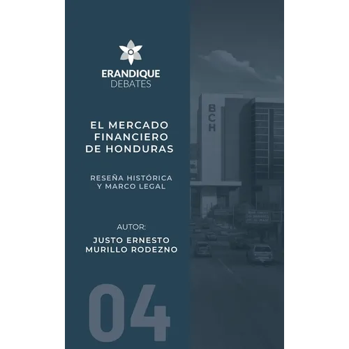 El mercado financiero de Honduras: Reseña histórica y marco legal