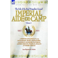 Imperial Aide-De-Camp - A French Cavalryman of the Napoleonic Wars at Saragossa, Landshut, Eckmuhl, Ratisbon, Aspern-Essling, Wagram, Busaco & Torres