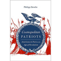 Cosmopolitan Patriots: Americans in Paris in the Age of Revolution