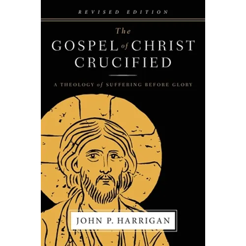 The Gospel of Christ Crucified: A Theology of Suffering before Glory