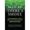 Where There's Smoke: The Environmental Science, Public Policy, and Politics of Marijuana