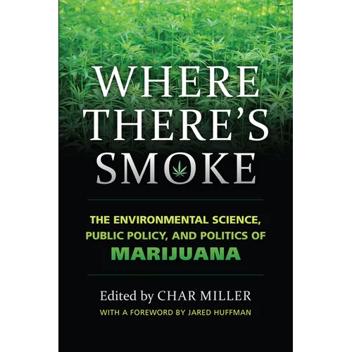 Where There's Smoke: The Environmental Science, Public Policy, and Politics of Marijuana