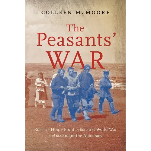 The Peasants' War: Russia's Home Front in the First World War and the End of the Autocracy