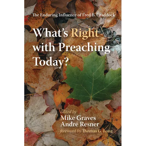 What's Right with Preaching Today?: The Enduring Influence of Fred B. Craddock