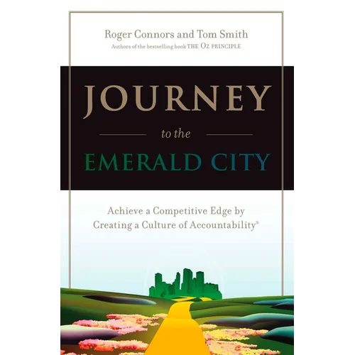Journey to the Emerald City: Achieve a Competitive Edge by Creating a Culture of Accountability