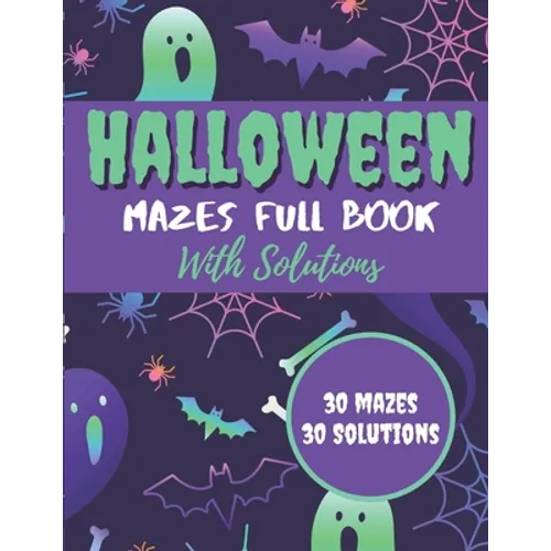 Halloween Mazes Full Book With Solutions: Make An Amazing Gift for Halloween Challenging Mazes Book For Kids & Teens Adults To Stress Relieving And Re