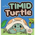 Timid Turtle: A Ryming Story about Finding Courage, One Tiny Step at a Time