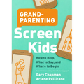 Grandparenting Screen Kids: How to Help, What to Say, and Where to Begin