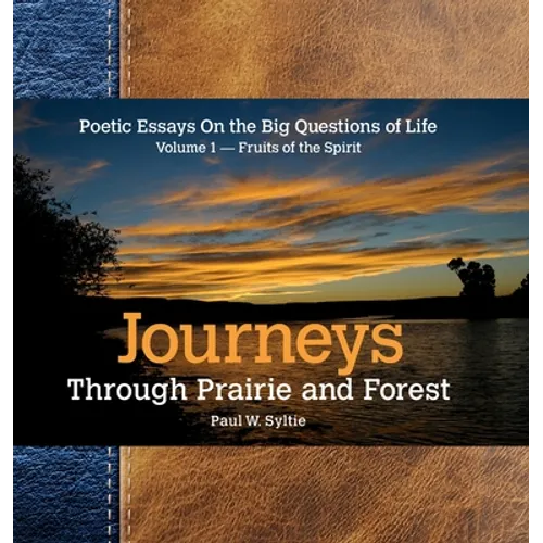Journeys Through Prairie and Forest: Poetic Essays On the Big Questions of Life Volume 1-Fruits of the Spirit