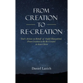 From Creation to Re-Creation: God's Actions on Behalf of Sinful Humankind, from Creation to the Re-Created in Jesus Christ