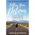 Follow Your Detour: Let Go of Your Pain, Conquer Your Fear, and Find the Real You