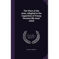 The Wars of the Jews, Adapted to the Capacities of Young Persons [By Aunt Jane]