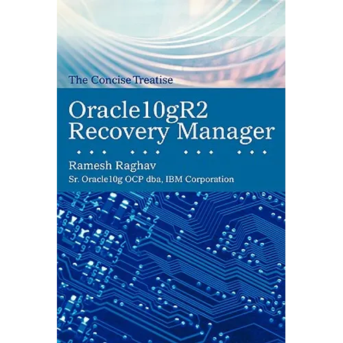 Oracle10gr2 Recovery Manager: The Concise Treatise
