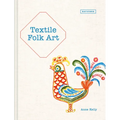 Textile Folk Art: Design, Techniques and Inspiration in Mixed-Media Textile