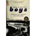 Riding in Cars with Boys: Confessions of a Bad Girl Who Makes Good