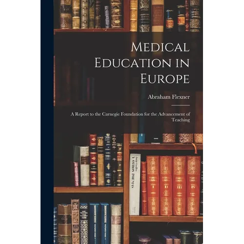 Medical Education in Europe: A Report to the Carnegie Foundation for the Advancement of Teaching